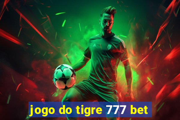 jogo do tigre 777 bet